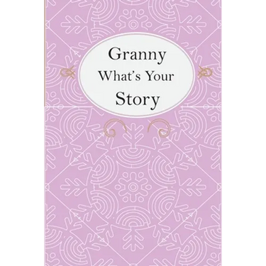 Granny What's Your Story: Granny's Fill In And Give Back Guided Questions Journal