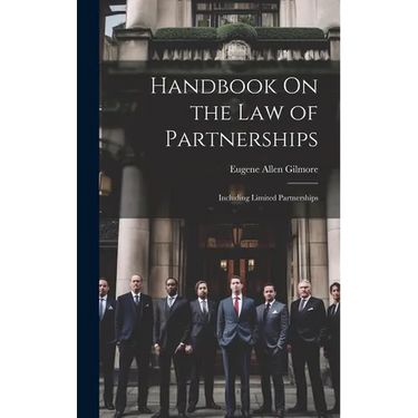 Handbook On the Law of Partnerships: Including Limited Partnerships