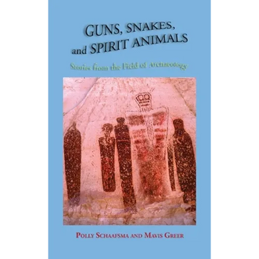 Guns, Snakes, and Spirit Animals: Stories from the Field of Archeology