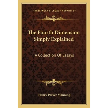 The Fourth Dimension Simply Explained: A Collection Of Essays