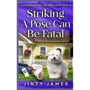 Striking A Pose Can Be Fatal: A Senior Sleuthing Club Cozy Mystery - Book 10
