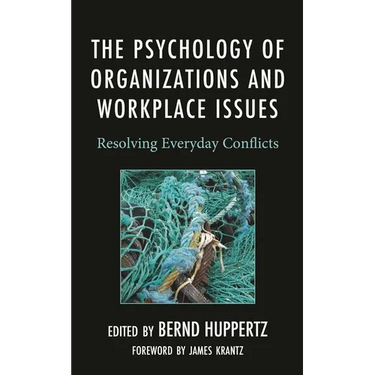 The Psychology of Organizations and Workplace Issues: Resolving Everyday Conflicts