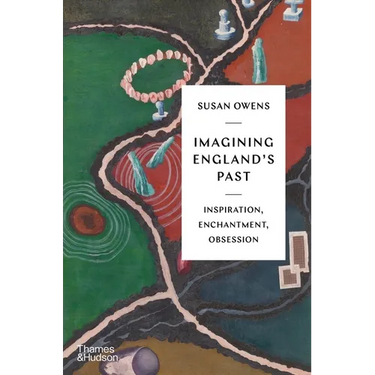 Imagining England's Past: Inspiration, Enchantment, Obsession