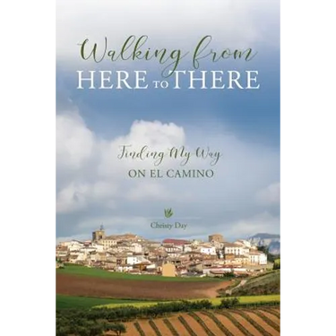 Walking from Here to There: Finding My Way On El Camino