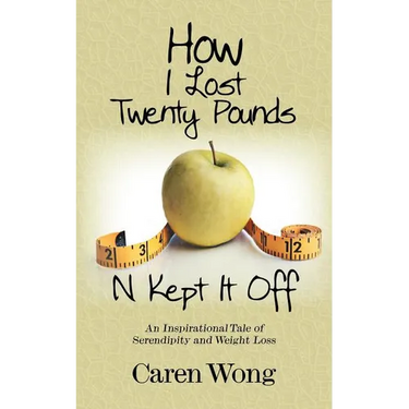 How I Lost Twenty Pounds N Kept It Off: An Inspirational Tale of Serendipity and Weight Loss