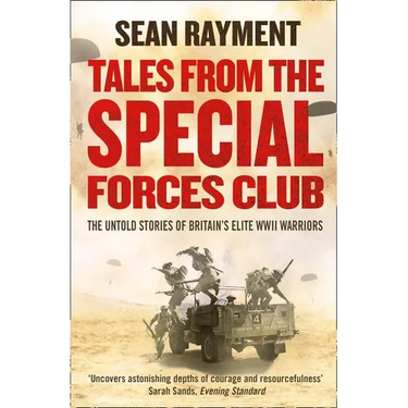 Tales from the Special Forces Club: The Untold Stories of Britain's Elite WWII Warriors
