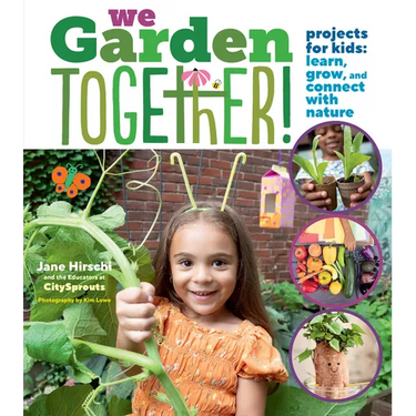 We Garden Together!: Projects for Kids: Learn, Grow, and Connect with Nature