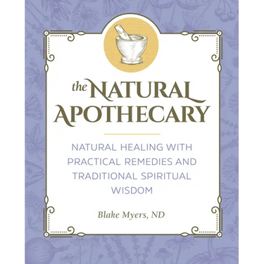 The Natural Apothecary: Natural Healing with Practical Remedies and Traditional Spiritual Wisdom