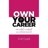 Own Your Career: Take Control + Accelerate Your Professional Growth