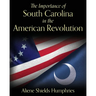 The Importance of South Carolina in the American Revolution