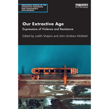 Our Extractive Age: Expressions of Violence and Resistance