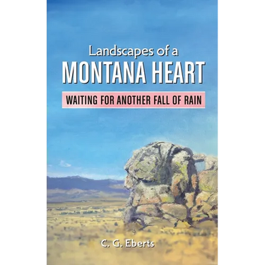 Landscapes of a Montana Heart - Waiting for Another Fall of Rain