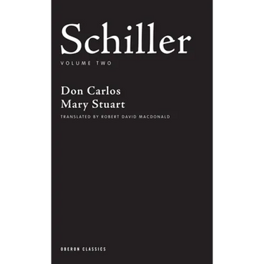Schiller: Volume Two: Don Carlos; Mary Stuart