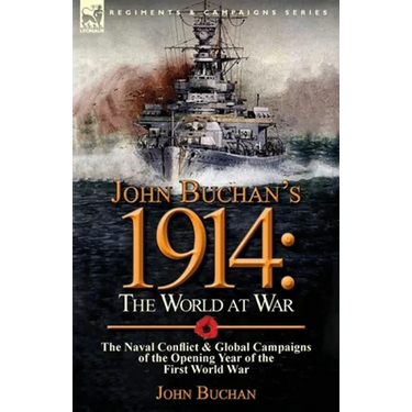 John Buchan's 1914: the World at War-The Naval Conflict & Global Campaigns of the Opening Year of the First World War