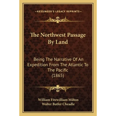 The Northwest Passage By Land: Being The Narrative Of An Expedition From The Atlantic To The Pacific (1865)