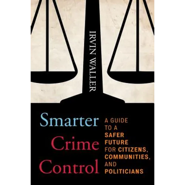 Smarter Crime Control: A Guide to a Safer Future for Citizens, Communities, and Politicians