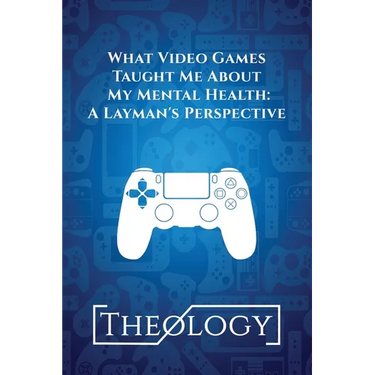 What Video Games Taught Me About My Mental Health: A Layman's Perspective