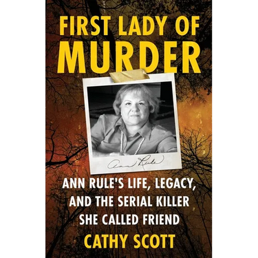 First Lady Of Murder: Ann Rule's Life, Legacy, and the Serial Killer She Called Friend