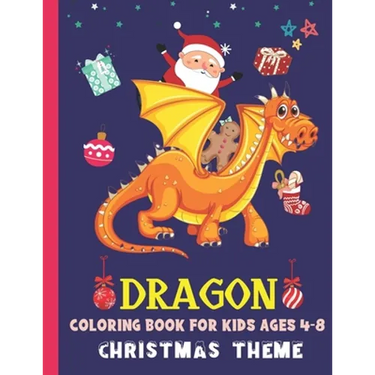 Dragon Coloring Book for Kids Ages 4-8 Christmas Theme: Cute Dragon Gift Ideas For Children The Book Contains Christmas & Dragon Images, Making It An