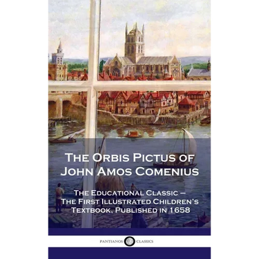 Orbis Pictus of John Amos Comenius: The Educational Classic - The First Illustrated Children's Textbook, Published in 1658