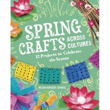 Spring Crafts Across Cultures: 12 Projects to Celebrate the Season