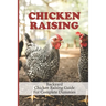 Chicken Raising: Backyard Chicken Raising Guide For Complete Dummies: Raising Healthy Chickens