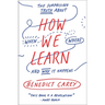 How We Learn: The Surprising Truth about When, Where, and Why It Happens