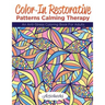 Color-In Restorative Patterns Calming Therapy: An Anti-Stress Coloring Book For Adults