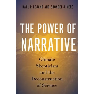 Power of Narrative: Climate Skepticism and the Deconstruction of Science