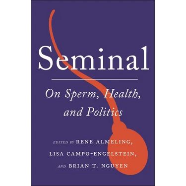Seminal: On Sperm, Health, and Politics