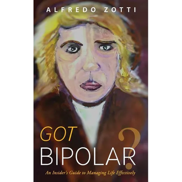 Got Bipolar?: An Insider's Guide to Managing Life Effectively