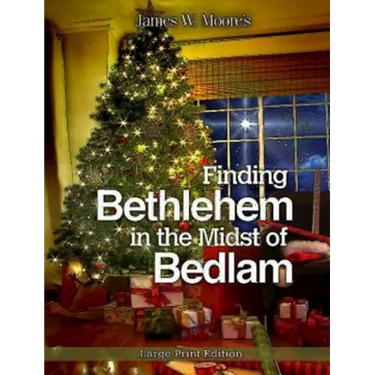 Finding Bethlehem in the Midst of Bedlam: An Advent Study