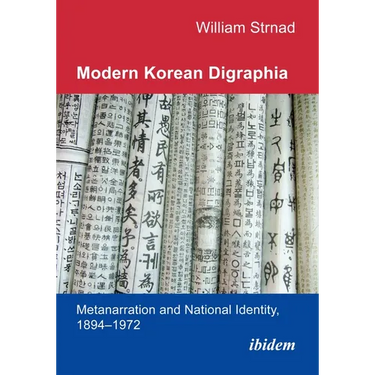 Modern Korean Digraphia: Metanarration and National Identity, 1894-1972