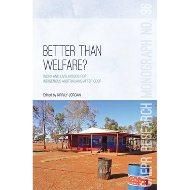Better Than Welfare?: Work and livelihoods for Indigenous Australians after CDEP