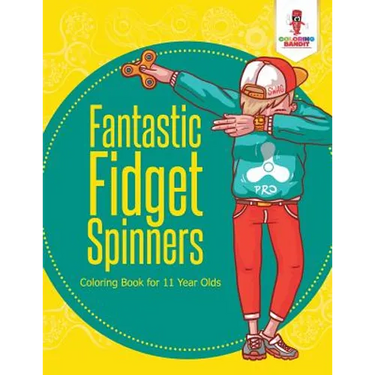 Fantastic Fidget Spinners: Coloring Book for 11 Year Olds