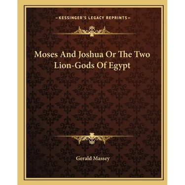 Moses And Joshua Or The Two Lion-Gods Of Egypt