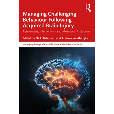 Managing Challenging Behaviour Following Acquired Brain Injury: Assessment, Intervention and Measuring Outcomes