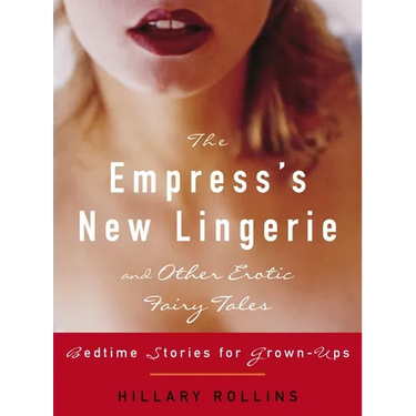 The Empress's New Lingerie and Other Erotic Fairy Tales: Bedtime Stories for Grown-Ups
