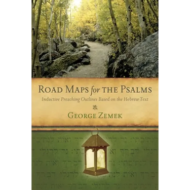 Road Maps for the Psalms: Inductive Preaching Outlines Based on the Hebrew Text