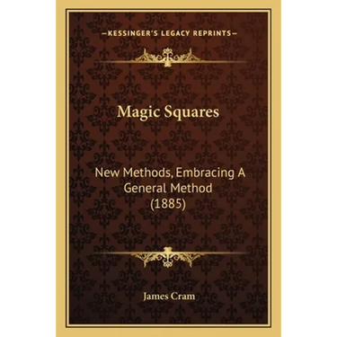 Magic Squares: New Methods, Embracing A General Method (1885)