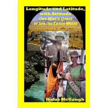 Longitude and Latitude, with Attitude: One Man's Quest to See the Entire World