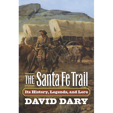 The Santa Fe Trail: Its History, Legends, and Lore