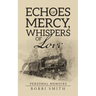 Echoes of Mercy, Whispers of Love: Personal Memoirs