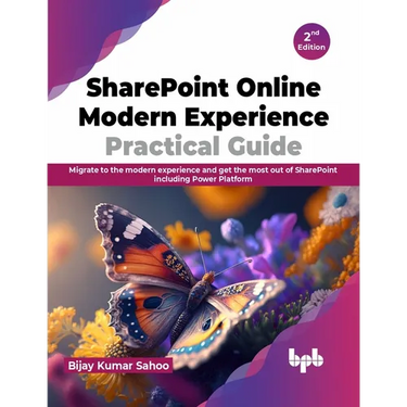 SharePoint Online Modern Experience Practical Guide - 2nd Edition: Migrate to the Modern Experience and Get the Most Out of SharePoint Including Power