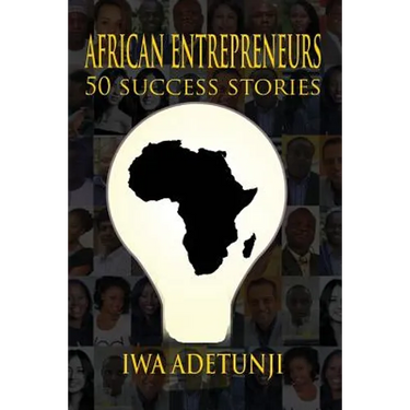 African Entrepreneurs - 50 Success Stories