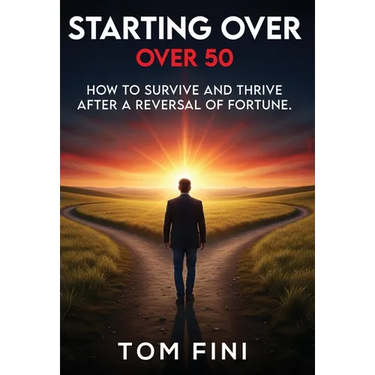 Starting Over...Over 50: "How To Survive and Thrive After a Reversal Of Fortune"
