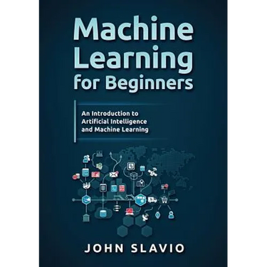Machine Learning for Beginners: An Introduction to Artificial Intelligence and Machine Learning