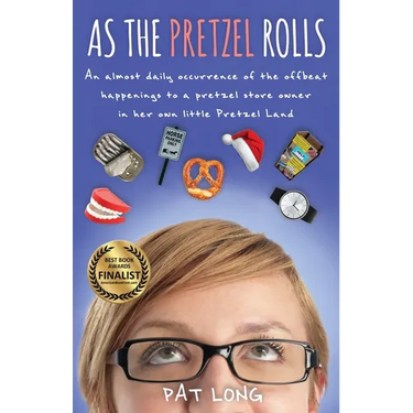 As the Pretzel Rolls: An almost daily occurrence of the offbeat happenings to a pretzel store owner in her own little Pretzel Land
