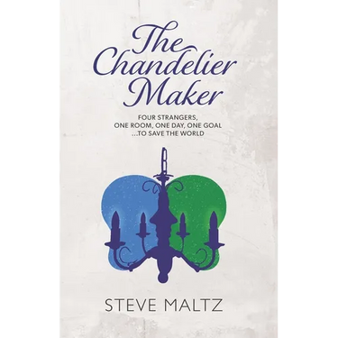 The Chandelier Maker: Four strangers, one room, one day, one goal ... to save the World
