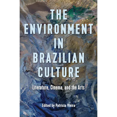 The Environment in Brazilian Culture: Literature, Cinema, and the Arts